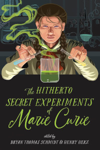 The Magic of Science - a short story in The Hitherto Secret Experiments of Marie Curie anthology
